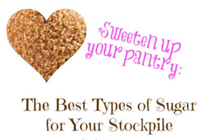Sweeten Up Your Pantry: The Best Types of Sugar for Your Stockpile