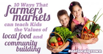 How Farmers Markets Can Teach Your Kids the Values of Local Food and Community Building