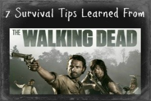 7 Survival Tips Learned from the Walking Dead