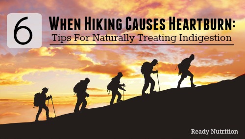 When Hiking Causes Heartburn: Six Tips For Naturally Treating Indigestion