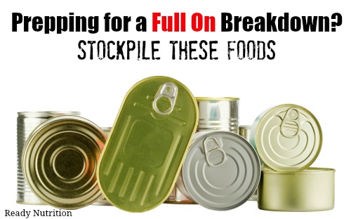 Prepping for a Full On Breakdown? Stockpile These Foods