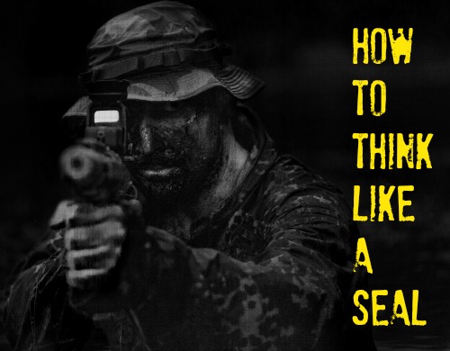 How To Think Like a SEAL: Training Exercises to Toughen Your Mind