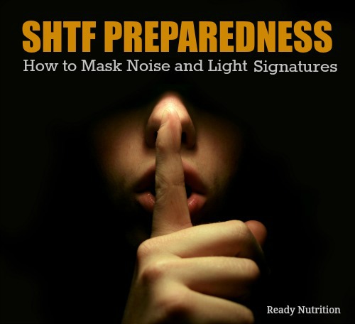 SHTF Preparedness: How to Mask Noise and Light Signatures