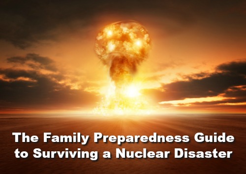 The Family Preparedness Guide to Surviving a Nuclear Disaster