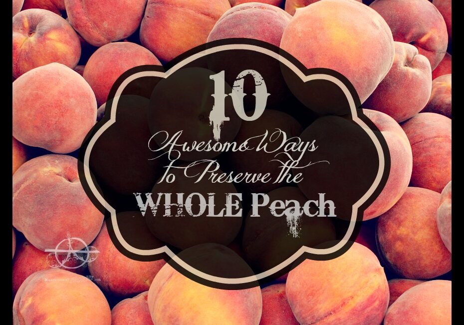 10 awesome ways to preserve the WHOLE peach